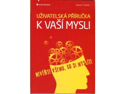 Uživatelská příručka k vaší mysli, Shawn T. Smith, 2014