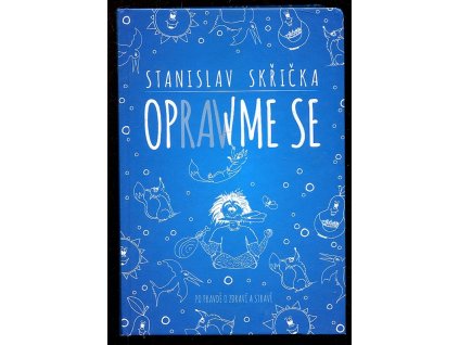 Oprawme se - Po pravdě o zdraví a stravě, Stanislav Skřička, 2017
