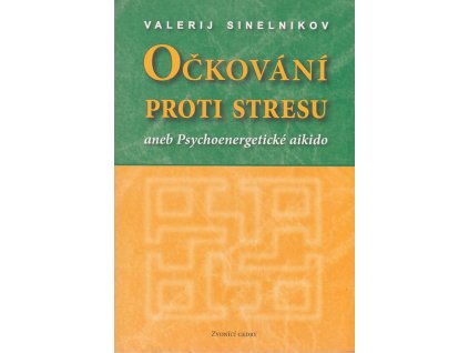 Očkování proti stresu, aneb, Psychoenergetické aikido, Valerij Sinel'nikov, 2006