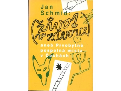 Život v závorce, aneb, Prvobytně pospolná místa v Čechách, Jan Schmid, 2008