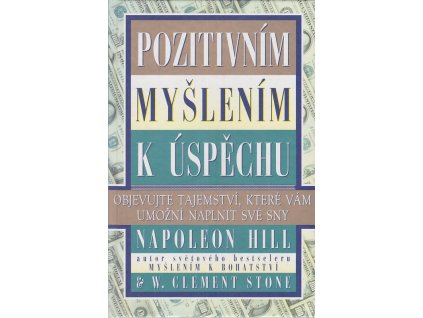 Pozitivním myšlením k úspěchu - Objevujte tajemství, které vám umožní naplnit své sny, Napoleon Hill, 1996