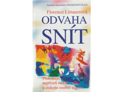 Odvaha snít : překonejte nepřízeň osudu a získejte osobní úspěch, Florence Littauer, 1997