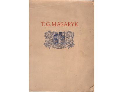 T.G. Masaryk : Hlava státu československého a duchovní vůdce svého národa, František Weyr, 1934