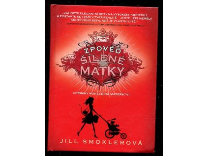 Zpověď šílené matky - upřímný pohled na mateřství, Jill Smokler, 2012