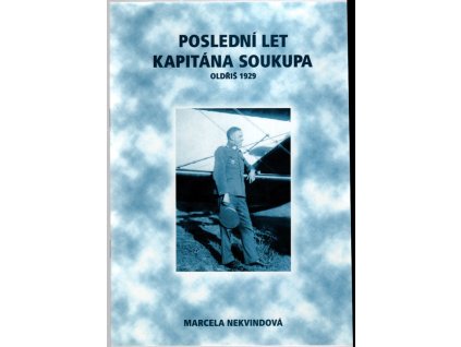 195786 posledni let kapitana soukupa oldris 1929 k 75 vyroci leteckeho nestesti u oldrise