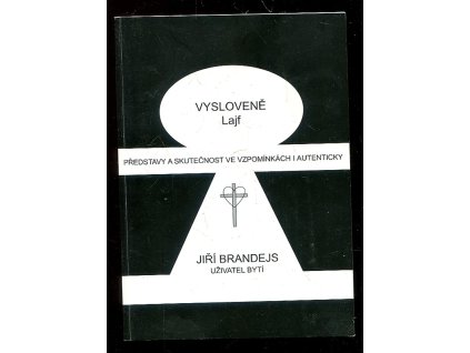 Vyslovene lajf - Představy a skutečnost ve vzpomínkách i autenticky napsal Jiří Brandejs, uživatel bytí., Jiří Brandejs, 2002
