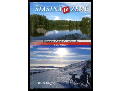 Šťastná to země - koloputování okolo Československa a jiné příběhy, Rosťa Gregor, 2014