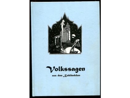 196323 volkssagen aus dem kuhlandchen gesammelt und herausgegeben von josef ullrich neuauflage redigiert und neubearbeitet durch fridolin e scholz mit abbildungen der ursprungsausgabe und weiteren bildern