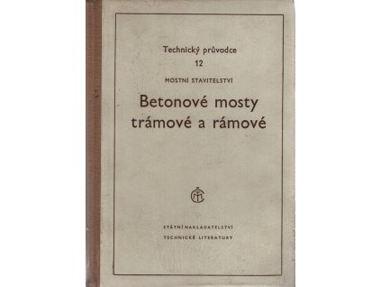 Betonové mosty trámové a rámové - Určeno ... pro navrhovatele i statiky v oboru mostních konstrukcí ... posluchače vys. škol inž. stavitelství