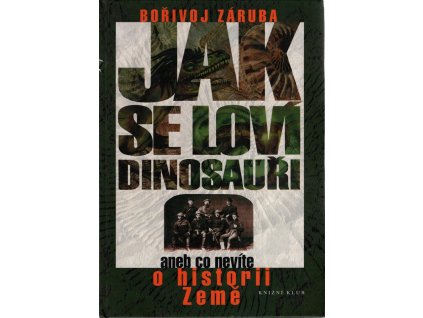 Jak se loví dinosauři, aneb, Co nevíte o historii Země, Bořivoj Záruba, 2007