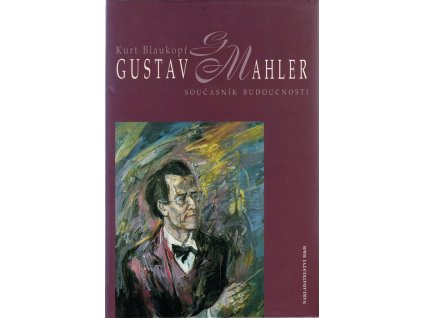 Gustav Mahler - současník budoucnosti, Kurt Blaukopf, 1998