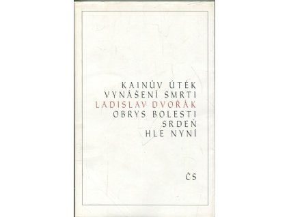 Kainův útěk - Vynášení smrti ; Obrys bolesti ; Srdeň ; Hle nyní, Ladislav Dvořák, 1994