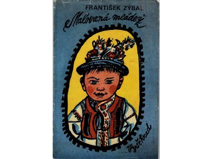 Malovaná mládež - humoresky ze života slováckých junáků, František Zýbal, 1983
