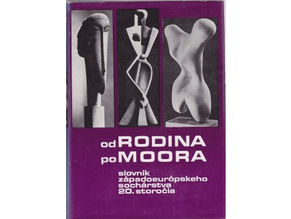 Od Rodina po Moora - slovník západoeurópskeho sochárstva 20. storočia