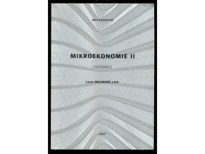 Mikroekonomie II - cvičebnice, Libuše Macáková, 2003
