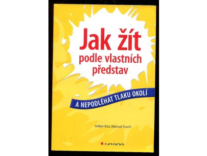 Jak žít podle vlastních představ a nepodléhat tlaku okolí, Volker Kitz, 2012