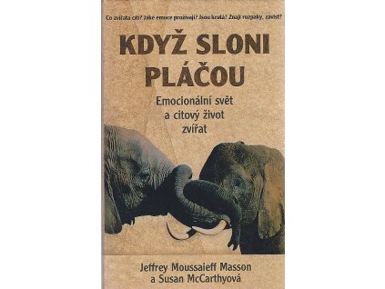 Když sloni pláčou - Emocionální svět a citový život zvířat, McCarthyová Susan Masson, 1999