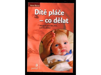 Dítě pláče - co dělat, Anne Bacus-Lindroth, 2006