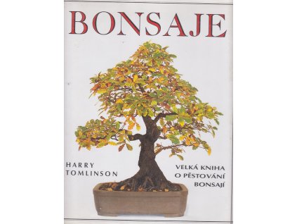 Bonsaje - velká kniha o pěstování bonsají