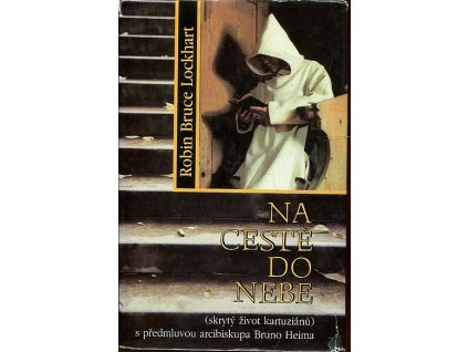 Na cestě do nebe - skrytý život kartuziánů, Robin Bruce Lockhart, 1996