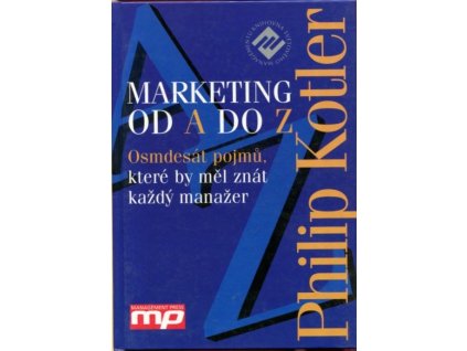 Marketing od A do Z : Osmdesát pojmů, které by měl znát každý manažer