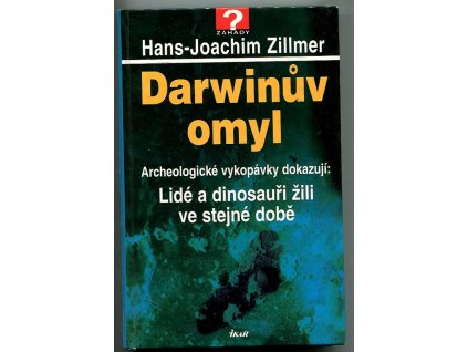 Darwinův omyl - archeologické vykopávky dokazují: Lidé a dinosauři žili ve stejné době, Hans-Joachim Zillmer, 2001