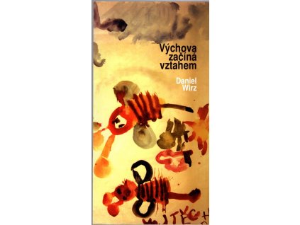 Výchova začíná vztahem : Stati, poznámky z deníku, Daniel Wirz, 2007