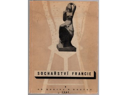 Sochařství Francie od Rodina k dnešku : Soubor reprodukcí k výstavě francouzské plastiky v Praze
