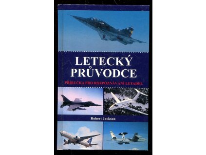 Letecký průvodce - příručka k rozpoznávání letadel, Robert Jackson, 2006