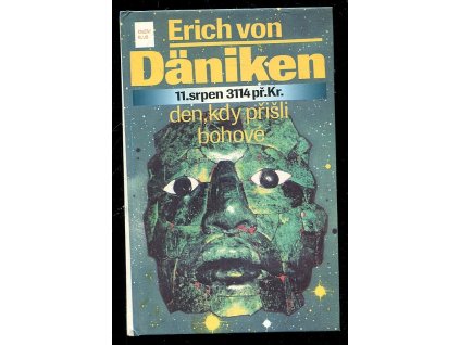 11. Jedenáctý srpen 3114 př. Kr. den, kdy přišli bohové, Erich von Däniken, 1994