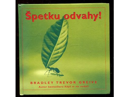 Špetku odvahy! - pár povzbuzení pro každou příležitost, Bradley Trevor Greive, 2007