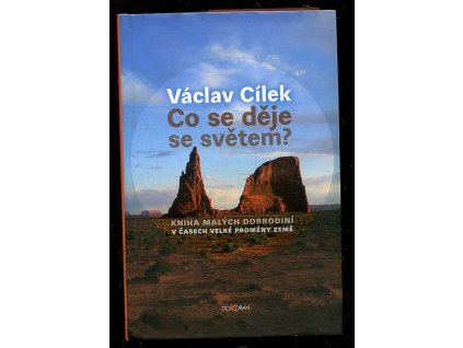 Co se děje se světem? - Kniha malých dobrodiní v časech velké proměny země, Václav Cílek, 2016