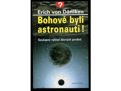 Bohové byli astronauti! - současný výklad dávných pověstí, Erich von Däniken, 2002