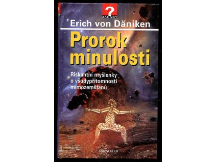 Prorok minulosti - riskantní myšlenky o všudypřítomnosti mimozemšťanů, Erich von Däniken, 2003