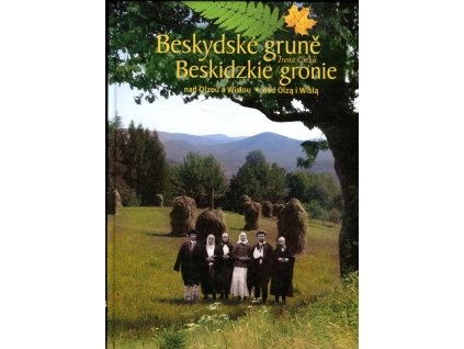 Beskydské gruně nad Olzou a Wislou : Beskidzkie gronie nad Olzą i Wislą