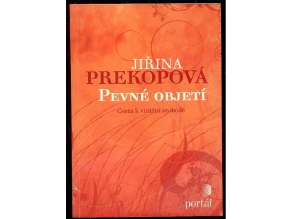 Pevné objetí - cesta k vnitřní svobodě, Jirina Prekop, 2009