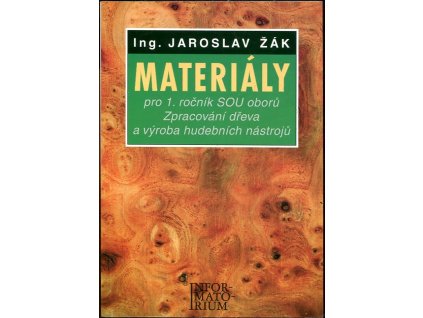 Materiály pro 1. ročník SOU oborů Zpracování dřeva a výroba hudebních nástrojů, Jaroslav Žák, 2000