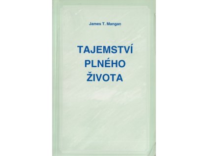 Tajemství plného života, James T Mangan, 1996