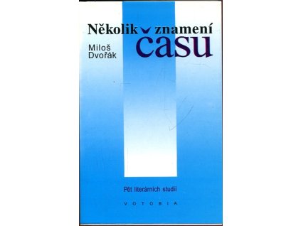 Několik znamení času : pět literárních studií, Miloš Dvořák, 1993