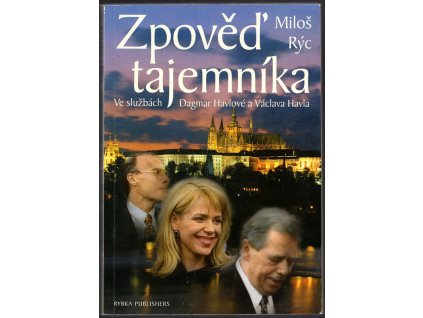 Zpověď tajemníka - Ve službách Dagmar Havlové a Václava Havla, Miloš Rýc, 1999