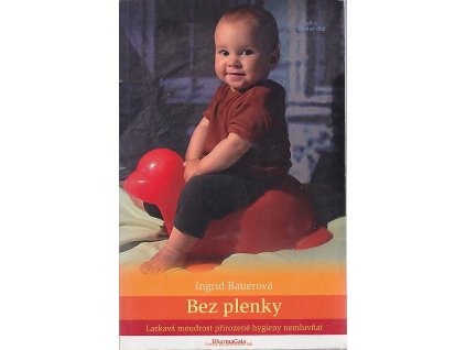 Bez plenky - laskavá moudrost přirozené hygieny nemluvňat, Ingrid Bauer, 2009