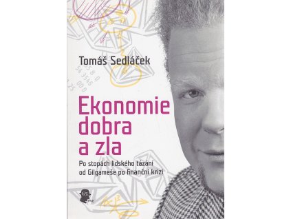 Ekonomie dobra a zla - po stopách lidského tázání od Gilgameše po finanční krizi