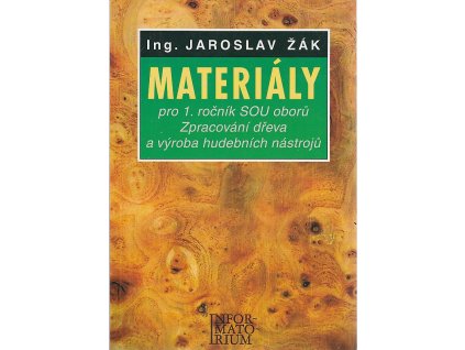 Materiály pro 1. ročník SOU oborů Zpracování dřeva a výroba hudebních nástrojů, Jaroslav Žák, 2000