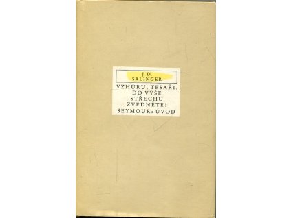 Vzhůru, tesaři, do výše střechu zvedněte! : Seymour: Úvod, J. D Salinger, 1987