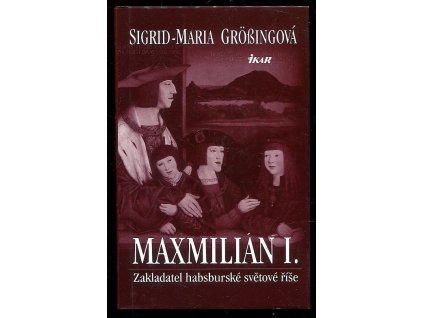 199365 maxmilian i zakladatel habsburske svetove rise