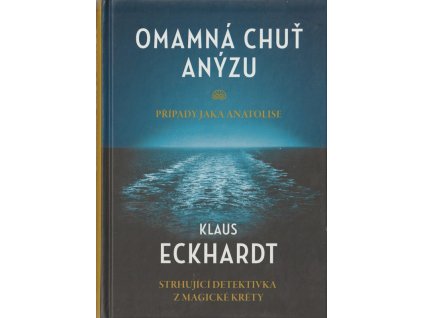 Omamná chuť anýzu : Strhující detektivka z magické Kréty, Klaus Eckhardt, 2016