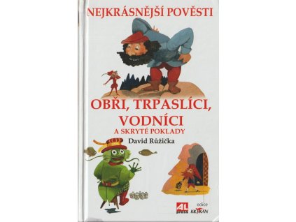 Nejkrásnější pověsti - Obři, trpaslíci, vodníci a skryté poklady, David Růžička, 2017