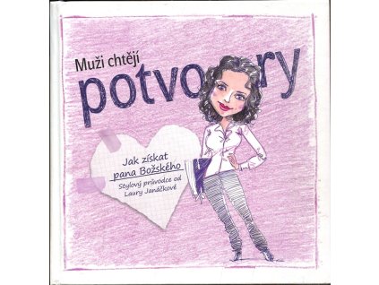 Muži chtějí potvory - Jak získat pana Božského, Laura Janáčková, 2013