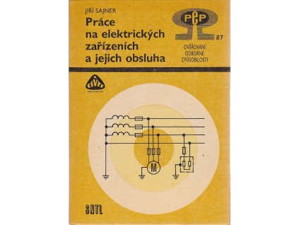 Práce na elektrických zařízeních a jejich obsluha : ověřování odborné způsobilosti, Jiří Sajner, 1987