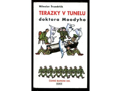 Černí baroni. XIII, Terazky v tunelu doktora Moodyho, Miloslav Švandrlík, 2003